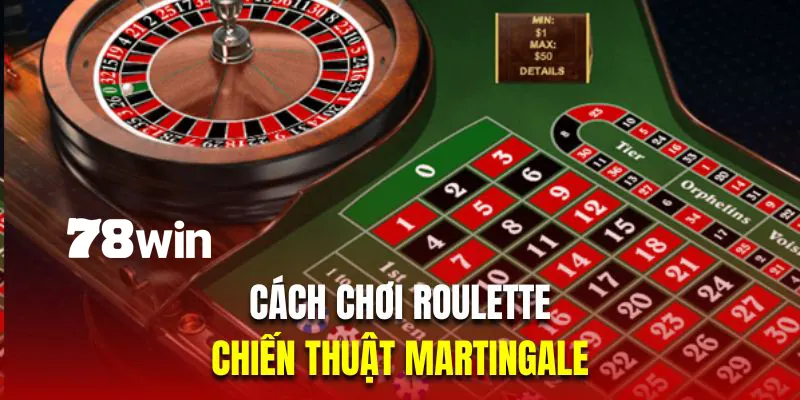 Cách Chơi Roulette - Hướng Dẫn Chuẩn Xác Cho Người Mới 6 Martingale là chiến thuật chơi Roulette rất hiệu quả